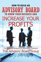 How to Build an Advisory Board to Grow Your Business and Increase Your Profits 1520605072 Book Cover