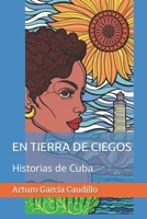 EN TIERRA DE CIEGOS: Historias de Cuba B0BSJHLQ6G Book Cover