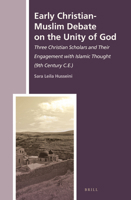 Early Christian-Muslim Debate on the Unity of God: Three Christian Scholars and Their Engagement with Islamic Thought 9004278389 Book Cover