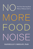 No More Food Noise: Heal the Starving Brain and Break the Cycle of Food Obsession B0GVWSRYJW Book Cover