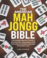 the American Mah Jongg Bible: The Complete Beginner's Guide to American Mah Jongg, Step-by-Step Instructions, and Expert Strategies for the NMJL Card B0G5FBNYF6 Book Cover