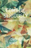 Comedy, Seriously: A Philosophical Study 1349490512 Book Cover