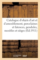 Catalogue d'Objets d'Art Et d'Ameublement, Porcelaines Et Faïences, Pendules, Meubles 2329542089 Book Cover