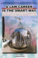 A Law Career Is the Smart Way: To Avoid the Evil Economic Trio of Outsourcing, Globalization and Declining Standard of Living 0975861913 Book Cover