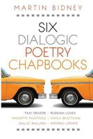 Six Dialogic Poetry Chapbooks: Taxi Drivers, Magritte Paintings, Gallic Ballads, Russian Loves, Kafka Reactions, Inferno Update 1539769143 Book Cover