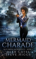 Mermaid Charade (Blue Moon Investigations Sacramento) 1918474516 Book Cover