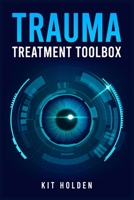 Trauma Treatment Toolbox: The All-In-One Help Guide for Dealing with and Overcoming Anxiety, Depression, and Other Mood and Personality Disorders (2022 Crash Course for Beginners) 3986539182 Book Cover