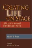 Creating Life on Stage: A Director's Approach to Working with Actors 0325009198 Book Cover
