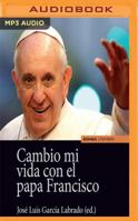 Cambio mi vida con el papa Francisco 1543642276 Book Cover