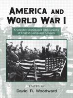 America and World War I: A Selected Annotated Biblography of English-Language Sources 0415978955 Book Cover