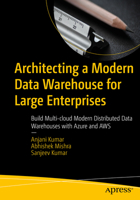 Architecting a Modern Data Warehouse for Large Enterprises: Build a Multi-Cloud-Based Modern Distributed Data Warehouse with Azure and Aws B0CJ4MP2P9 Book Cover
