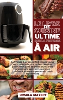 Le Livre de Cuisine Ultime sur la Friteuse ? Air: La friteuse ? air sans effort et sans tracas est la recette la plus recherch?e pour griller, r?tir, 1801750610 Book Cover