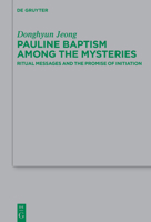 Pauline Baptism among the Mysteries: Ritual Messages and the Promise of Initiation 3110791013 Book Cover