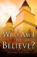 Who Am I To Believe? 1591606160 Book Cover