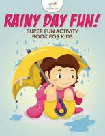Rainy Day Fun! Super Fun Activity Book for Kids 1683772393 Book Cover
