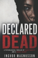 Declared Dead: A Psychological Thriller of False Identity and a Deadly Secret B0GYJVBT8S Book Cover