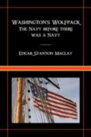 Washington's Wolfpack: The Navy Before There Was A Navy 1934757403 Book Cover