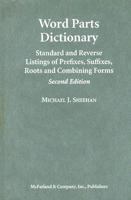 WORD PARTS DICTIONARY: Standard and Reverse Listings of Prefixes, Suffixes, Roots and Combining Forms 078643564X Book Cover