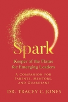 SPARK Keeper of the Flame for Emerging Leaders : A Companion for Parents, Mentors, and Guardians 1961202565 Book Cover
