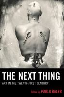 The Next Thing: Art in the Twenty-First Century 1611474515 Book Cover