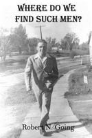 Where Do We Find Such Men? 1438288840 Book Cover