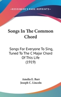 Songs In The Common Chord: Songs For Everyone To Sing, Tuned To The C Major Chord Of This Life 0548634793 Book Cover
