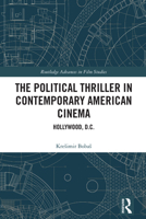 The Political Thriller in Contemporary American Cinema: Hollywood, D.C. (Routledge Advances in Film Studies) 1032887621 Book Cover