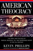 American Theocracy: The Peril and Politics of Radical Religion, Oil and Borrowed Money in the 21st Century 0739471880 Book Cover
