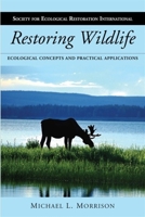 Restoring Wildlife: Ecological Concepts and Practical Applications (The Science and Practice of Ecological Restoration Series) 159726492X Book Cover