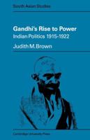 Gandhi's Rise to Power: Indian Politics 1915-1922 (Cambridge South Asian Studies) 0521098734 Book Cover