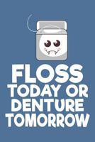 Floss Today Or Denture Tomorrow 1798051265 Book Cover