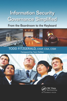 Information Security Governance Simplified: From the Boardroom to the Keyboard 1439811636 Book Cover