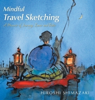 Mindful Travel Sketching: A Memoir of Journeys Inner and Outer (Mindful Art) 1038349443 Book Cover