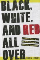 Black, White, and Red All Over: A Cultural History of the Radical Press in Its Heyday, 1900-1917 1606352067 Book Cover