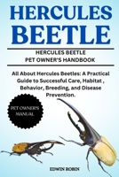 HERCULES BEETLE: All About Hercules Beetles: A Practical Guide to Successful Care, Habitat , Behavior, Breeding, and Disease Prevention. B0F3TKMZ94 Book Cover