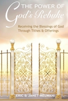 The Power Of God's Rebuke: Receiving the Blessings of God through Tithes and Offerings B0BFJ1SRVN Book Cover