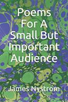 Poems For A Small But Important Audience 1099902703 Book Cover