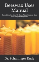 Beeswax Uses Manual: Everything You Need To Know About Beeswax Uses For Complete Beginners null Book Cover