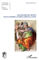 Les Figures du destin dans l'épopée antique gréco-latine (Kubaba) (French Edition) 2343082421 Book Cover