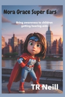 Nora Grace Superpower Ears: A Journey of Sound and Awareness for children getting Hearing-Aids B0CQM6KZV7 Book Cover