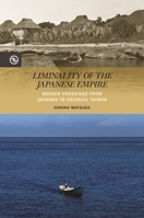 Liminality of the Japanese Empire: Border Crossings from Okinawa to Colonial Taiwan 0824867572 Book Cover