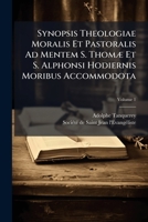 Synopsis Theologiae Moralis Et Pastoralis Ad Mentem S. ThomÃ] Et S. Alphonsi Hodiernis Moribus Accommodota 1024793435 Book Cover
