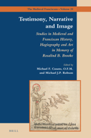 Testimony, Narrative and Image: Studies in Medieval and Franciscan History, Hagiography and Art in Memory of Rosalind B. Brooke (Medieval Franciscans, 20) 9004503757 Book Cover
