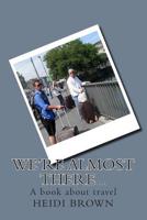 We're almost there...: A book about travel 1505425832 Book Cover