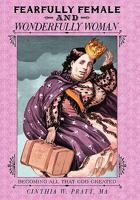 Fearfully Female and Wonderfully Woman: Becoming All That God Created 144971675X Book Cover