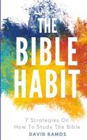 The Bible Habit: 7 Strategies On How To Study The Bible 1539465667 Book Cover