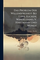 Das Problem Der Willensfreiheit Bei Lipps, Eucken, Windelband, V. Hartmann Und Wundt 1173116400 Book Cover