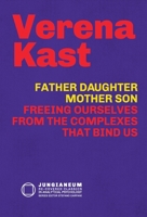 Father-Daughter, Mother-Son: Freeing Ourselves from the Complexes That Bind Us 1852309407 Book Cover