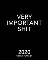 Very Important Shit 2020 Weekly Planner: Black and White 12 Month January to December Weekly & Monthly One Year Agenda Book - Funny Quote Planning ... for Home, School or Office - Size 8x10 1693891700 Book Cover