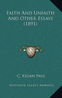 Faith and Unfaith and Other Essays 0469349573 Book Cover